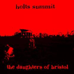 The Daughters Of Bristol : Holts Summit The Daughters Of Bristol : Holts Summit